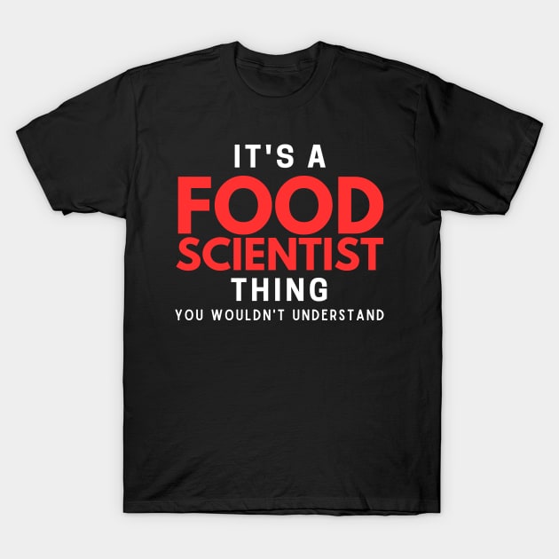 It's A Food Scientist Thing You Wouldn't Understand T-Shirt by HobbyAndArt